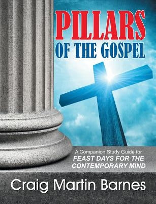 Pillars of the Gospel by Barnes, Craig Martin