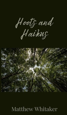 Hoots and Haikus by Whitaker, Matthew