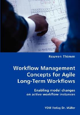 Workflow Management Concepts for Agile Long-Term Workflows - Enabling model changes on active workflow instances by Thimm, Rouven