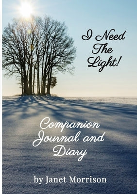 I Need The Light! Companion Journal and Diary by Morrison, Janet