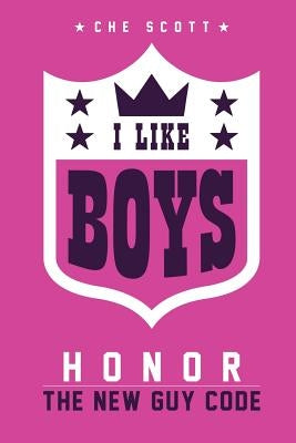 I Like Boys: Honor: The New Guy Code by Scott, Che G.