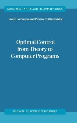 Optimal Control from Theory to Computer Programs by Arnăutu, Viorel