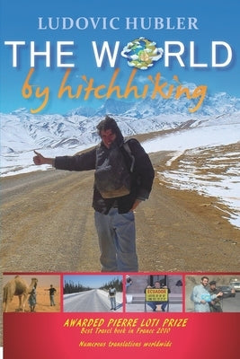 The world by hitchhiking: 5 years at the University of Life by Hubler, Ludovic