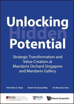 Unlocking Hidden Potential: Strategic Transformation and Value Creation at Mandarin Orchard Singapore and Mandarin Gallery by Rajan, Harminder C.