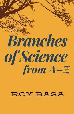 Branches Of Science From A - Z by Basa, Roy
