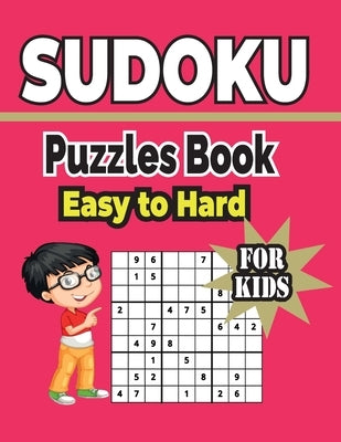 Sudoku Puzzles Book Easy to Hard For Kids: 500+ sudoku puzzles includes solutions. by A. Kelly, Charles