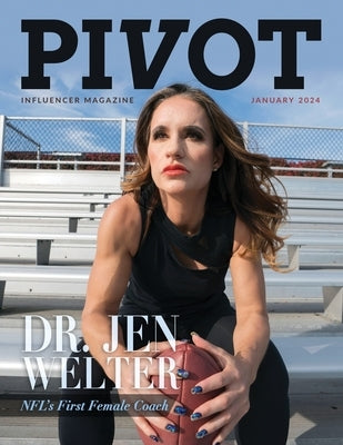 Pivot Magazine Issue 19: Featuring Dr. Jen Welter, The NFL's First Female Coach by O'Byrne, Chris