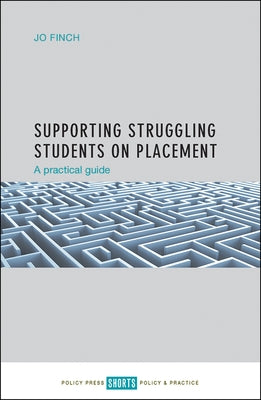 Supporting Struggling Students on Placement: A Practical Guide by Finch, Jo