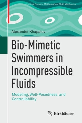 Bio-Mimetic Swimmers in Incompressible Fluids: Modeling, Well-Posedness, and Controllability by Khapalov, Alexander