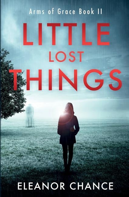Little Lost Things: Arms of Grace Book II by Chance, Eleanor