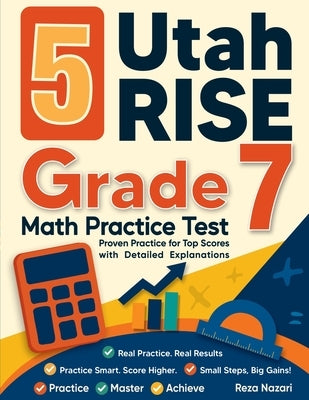 5 Utah RISE Grade 7 Math Practice Tests: Proven Practice for Top Scores with Detailed Explanations by Nazari, Reza