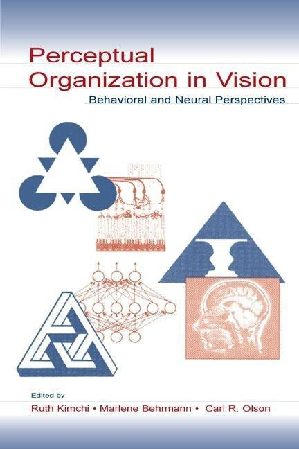 Perceptual Organization in Vision: Behavioral and Neural Perspectives by Kimchi, Ruth