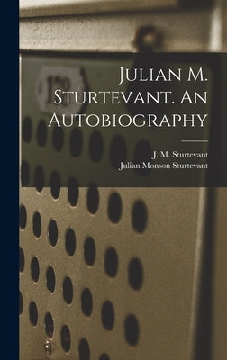 Julian M. Sturtevant. An Autobiography by Sturtevant, Julian Monson