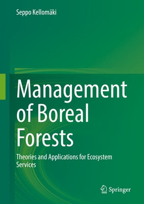 Management of Boreal Forests: Theories and Applications for Ecosystem Services by Kellomäki, Seppo