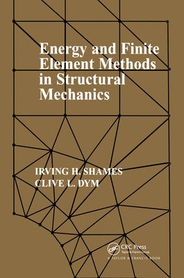 Energy and Finite Element Methods in Structural Mechanics: Si Units by Shames, Irving H.