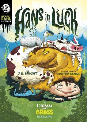 Hans in Luck: A Grimm and Gross Retelling by Bright, J. E.