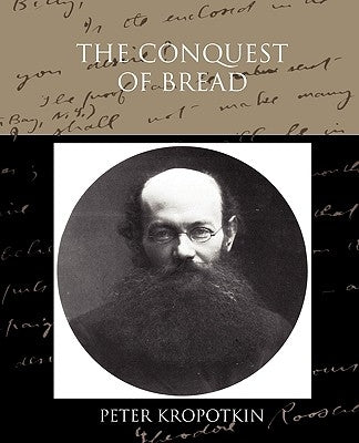 The Conquest of Bread by Kropotkin, Peter