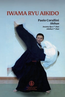 Iwama Ryu Aikido by Corallini, Paolo