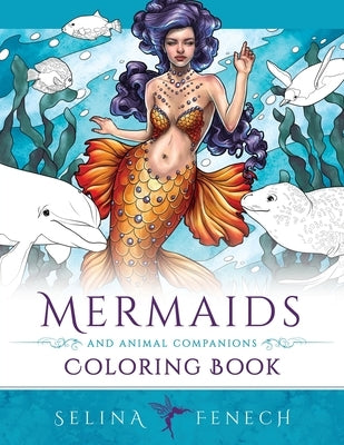 Mermaids and Animal Companions Coloring Book: Fantasy Coloring for Grown Ups by Fenech, Selina