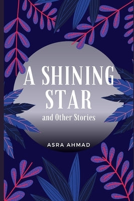 A Shining Star: and Other Stories by Ahmad, Asra