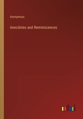 Anecdotes and Reminiscences by Anonymous