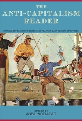 The Anti-Capitalism Reader: Imagining a Geography of Opposition by Schalit, Joel
