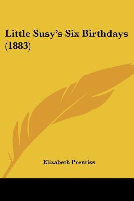 Little Susy's Six Birthdays (1883) by Prentiss, Elizabeth