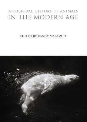 A Cultural History of Animals in the Modern Age by Malamud, Randy