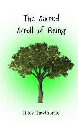 The Sacred Scroll of Being by Hawthorne, Riley