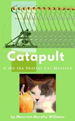 Catapult: A Mo the Shelter Cat Mystery by Williams, Maureen Murphy