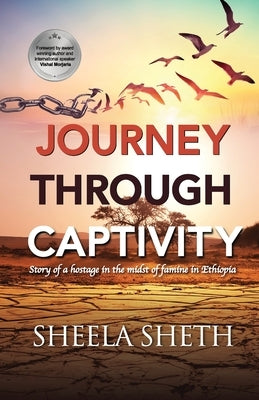 Journey through Captivity: Story of a hostage in the midst of famine in Ethiopia by Sheth, Sheela