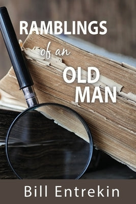 Ramblings of an Old Man: Lessons from Life by Entrekin, Bill