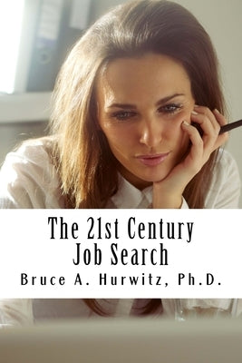 The 21st Century Job Search by Hurwitz Ph. D., Bruce A.