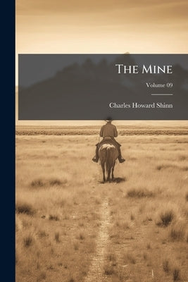 The Mine; Volume 09 by Shinn, Charles Howard