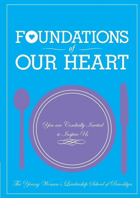 Foundations of Our Heart: You are cordially invited to inspire us by The Young Women's Leadership School of