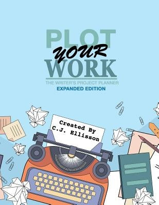 Plot Your Work (Expanded Edition) by Ellisson, C. J.