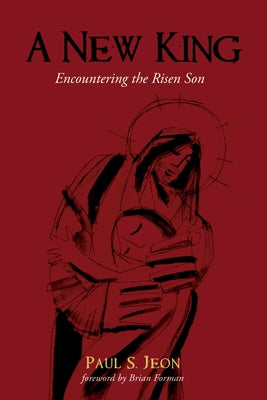 A New King: Encountering the Risen Son by Jeon, Paul S.