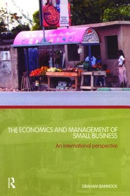 The Economics and Management of Small Business: An International Perspective by Bannock, Graham