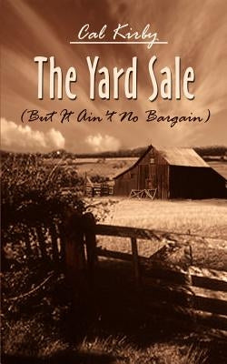 Yard Sale: But It Ain't No Bargain by Kirby, Cal