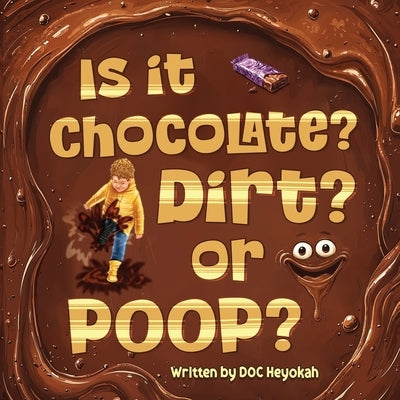 Is It Chocolate? Dirt? or Poop? by Heyokah, Doc