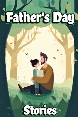 Father's Day Stories: Unforgettable Journeys Shared by Father and Child by Dream, Creative