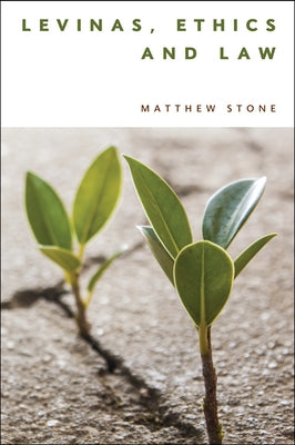 Levinas, Ethics and Law by Stone, Matthew