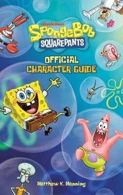 Spongebob Squarepants Official Character Guide by Manning, Matthew K.