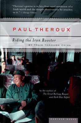 Riding the Iron Rooster: By Train Through China by Theroux, Paul