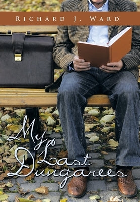 My Last Dungarees by Ward, Richard J.