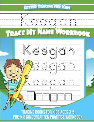 Keegan Letter Tracing for Kids Trace my Name Workbook: Tracing Books for Kids ages 3 - 5 Pre-K & Kindergarten Practice Workbook by Garcia, Elise
