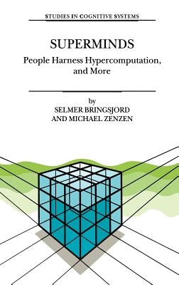 Superminds: People Harness Hypercomputation, and More by Bringsjord, Selmer