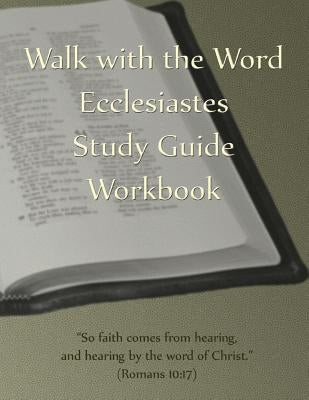 Walk with the Word Ecclesiastes Study Guide Workbook by Isom, D. E.