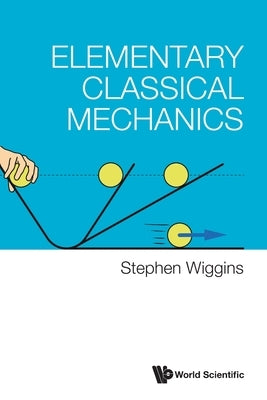 Elementary Classical Mechanics by Stephen Wiggins