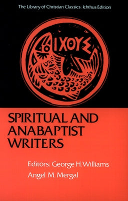 Spiritual and Anabaptist Writers by Williams, George H.